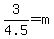 3%2F4.5=m