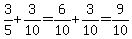 3%2F5%2B3%2F10=6%2F10%2B3%2F10=9%2F10