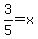 3%2F5+=++x++