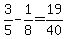 3%2F5-1%2F8=19%2F40