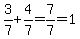 3%2F7%2B4%2F7=7%2F7=1