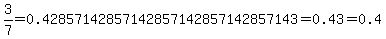 3%2F7=0.42857142857142857142857142857143=0.43=0.4