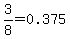 3%2F8=0.375
