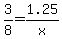 3%2F8+=+1.25%2Fx