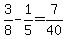 3%2F8-1%2F5=7%2F40