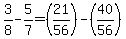3%2F8-5%2F7=%2821%2F56%29-%2840%2F56%29