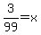 3%2F99+=+x