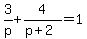 3%2Fp%2B4%2F%28p%2B2%29=1
