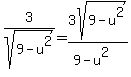 3%2Fsqrt%289-u%5E2%29+=+3sqrt%289-u%5E2%29%2F%289-u%5E2%29
