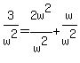 \"3%2Fw%5E2=2w%5E2%2Fw%5E2%2Bw%2Fw%5E2\"
