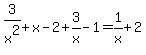 3%2Fx%5E2%2Bx-2%2B3%2Fx-1=1%2Fx%2B2