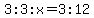 3%3A3x=3%3A12
