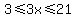 3%3C=3x%3C=21