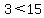3%3C15