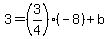 3=%283%2F4%29%28-8%29%2Bb