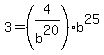 3=%284%2Fb%5E20%29%2Ab%5E25
