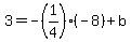 3=-%281%2F4%29%28-8%29%2Bb