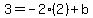 3=-2%282%29%2Bb
