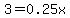 3=0.25x