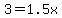 3=1.5x