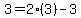 3=2%283%29-3