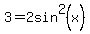 3=2sin%5E2%28x%29