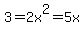 3=2x%5E2=5x