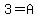 3=A