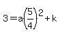 3=a%285%2F4%29%5E2%2Bk