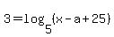 3=log%285%2C%28x-a%2B25%29%29