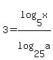 3=log%285%2Cx%29%2Flog%2825%2Ca%29
