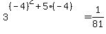 3%5E%28%28-4%29%5E2+%2B+5%2A%28-4%29%29+=+1%2F81