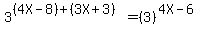3%5E%28%284X-8%29%2B%283X%2B3%29%29=%283%29%5E%284X-6%29