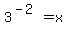 3%5E%28-2%29=x