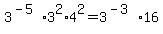 3%5E%28-5%29%2A3%5E2%2A4%5E2=3%5E%28-3%29%2A16