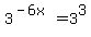 3%5E%28-6x%29+=+3%5E3
