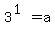 3%5E%281%29=a