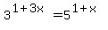 3%5E%281%2B3x%29+=+5%5E%281%2Bx%29
