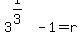 3%5E%281%2F3%29-1+=+r