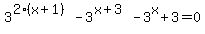 3%5E%282%2A%28x%2B1%29%29-3%5E%28x%2B3%29-3%5Ex%2B3=0
