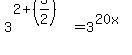 3%5E%282%2B%283%2F2%29%29+=+3%5E%2820x%29