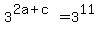 3%5E%282a%2Bc%29=3%5E11