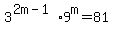 3%5E%282m-1%29+%2A+9%5Em=+81