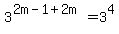 3%5E%282m-1%2B2m%29=+3%5E4