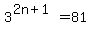 3%5E%282n%2B1%29=81