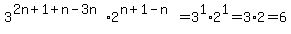 3%5E%282n%2B1%2Bn-3n%29%2A2%5E%28n%2B1-n%29=3%5E1%2A2%5E1=3%2A2=6