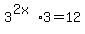 3%5E%282x%29%2A3=12