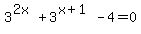 3%5E%282x%29%2B3%5E%28x%2B1%29-4=0