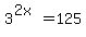 3%5E%282x%29=125