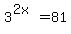 3%5E%282x%29=81